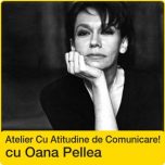 Oana Pellea in Atelierul: Cu Atitudine de Comunicare!